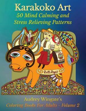 Karakoko Art: 50 Mind Calming And Stress Relieving Patterns by Audrey Wingate, Publishing