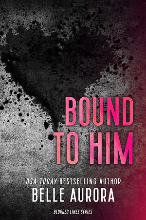 Bound to Him by Emily Wittig, Belle Aurora