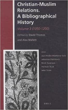 Christian-Muslim Relations. a Bibliographical History. Volume 3 by Alex Mallett, Juan Pedro Monferrer Sala, Todd H. Green, Johannes (CO Pahlitzsch