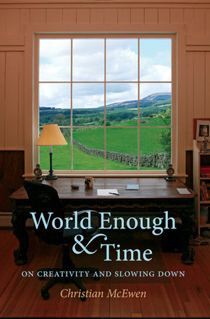 World Enough & Time: On Creativity and Slowing Down by Christian McEwen