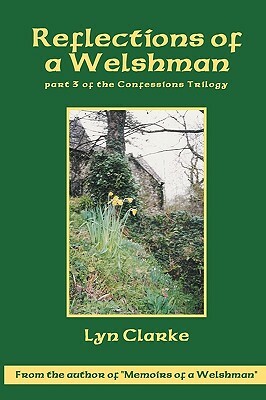 Reflections Of A Welshman: Part Three Of The Confessions Trilogy by Lyn Clarke