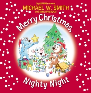 Merry Christmas, Nighty Night by Michael W. Smith, Mike Nawrocki