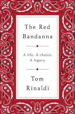 The Red Bandanna: A Life. A Choice. A Legacy. by Tom Rinaldi