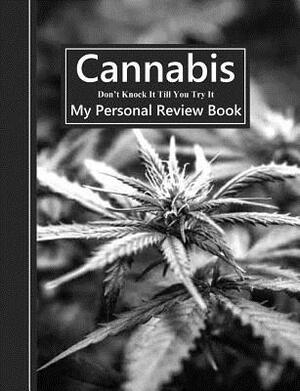 Cannabis Don't Knock It Till You Try It: My Personal Review Book by Shayley Stationery Books