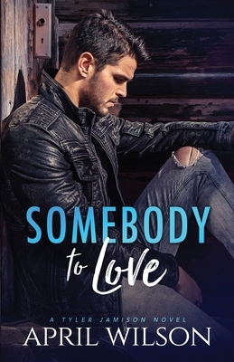 Somebody to Love: (A Tyler Jamison Novel) by April Wilson