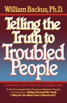 Telling the Truth to Troubled People by William Backus