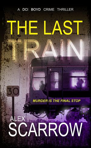 The Last Train by Alex Scarrow