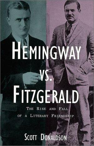 Hemingway Vs Fitzgerald by Scott Donaldson, Scott Donaldson