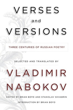 Verses and Versions: Three Centuries of Russian Poetry Selected and Translated by Vladimir Nabokov by Vladimir Nabokov, Stanislav Shvabrin, Brian Boyd