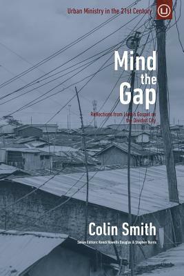 Mind the Gap: Reflections from Luke's Gospel on the Divided City by Colin Smith