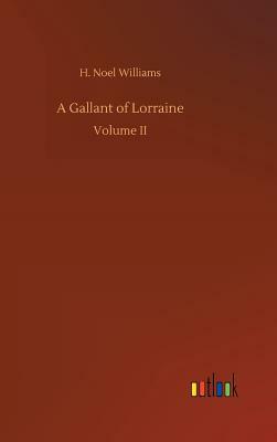 A Gallant of Lorraine by H. Noel Williams