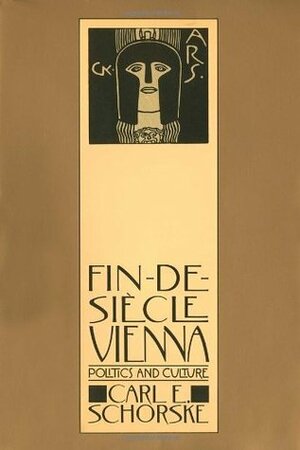 Fin-de-Siècle Vienna: Politics and Culture by Carl E. Schorske