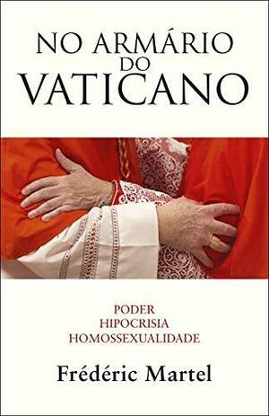 No Armário do Vaticano: Poder, Hipocrisia, Homossexualidade by Frédéric Martel‏