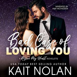 Bad Case of Loving You by Kait Nolan