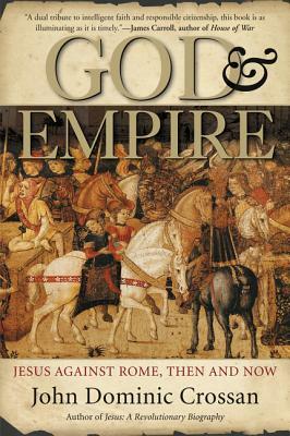 God and Empire: Jesus Against Rome, Then and Now by John Dominic Crossan