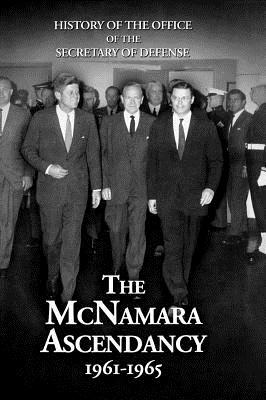 History of the Office of the Secretary of Defense, Volume V: The McNamara Ascendancy by Edward J. Drea, Lawrence S. Kaplan, Ronald D. Landa