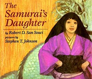 The Samurai's Daughter by Stephen T. Johnson, Robert D. San Souci