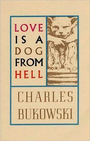 Love Is a Dog from Hell: Poems, 1974-1977 by Charles Bukowski