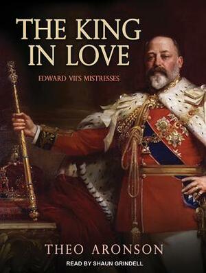 The King in Love: Edward VII's Mistresses by Theo Aronson