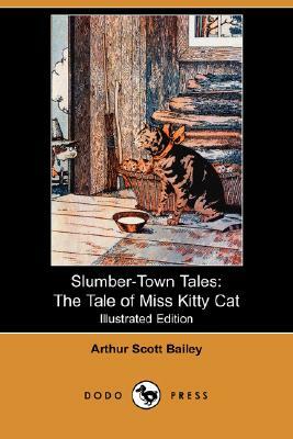 Slumber-Town Tales: The Tale of Miss Kitty Cat (Illustrated Edition) (Dodo Press) by Arthur Scott Bailey