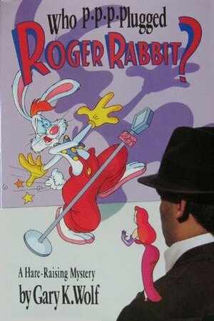 Who P-P-P-Plugged Roger Rabbit? by Gary K. Wolf