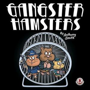 Gangster Hamsters by Anthony Smith