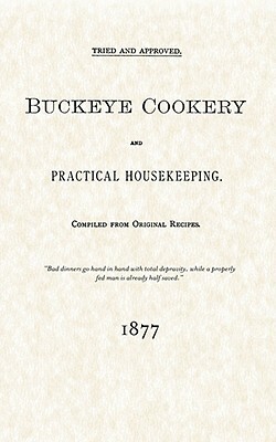 Buckeye Cookery and Practical Housekeeping: Tried and Approved, Compiled from Original Recipes by 