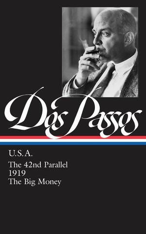 U.S.A.: The 42nd Parallel / 1919 / The Big Money by John Dos Passos
