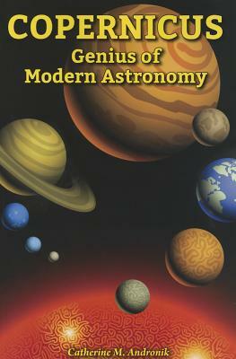 Copernicus: Genius of Modern Astronomy by Catherine M. Andronik