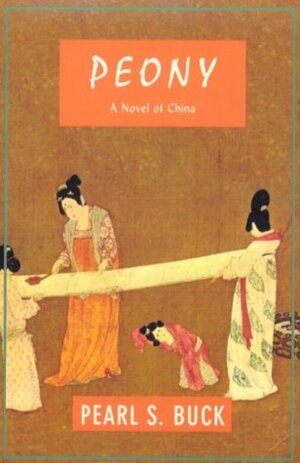 Peony: A Novel of China by Pearl S. Buck
