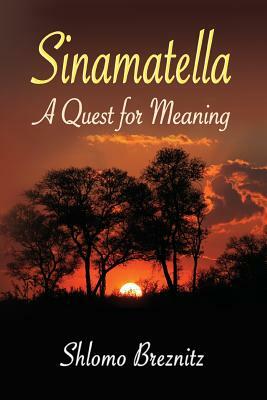 Sinamatella - A Quest for Meaning by Shlomo Breznitz