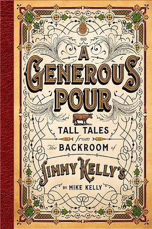 A Generous Pour: Tall Tales from the Backroom of Jimmy Kelly's by Mike Kelly, Mike Kelly