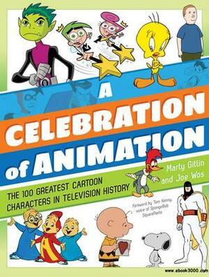 A Celebration of Animation: The 100 Greatest Cartoon Characters in Television History by Joe Wos, Marty Gitlin