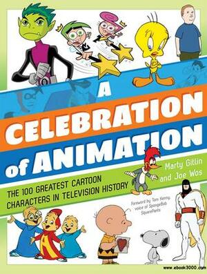 A Celebration of Animation: The 100 Greatest Cartoon Characters in Television History by Marty Gitlin, Joe Wos