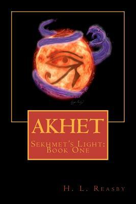 Akhet: Sekhmet's Light, Book One by H. L. Reasby