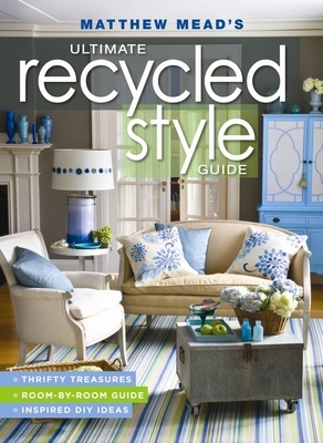 Matthew Mead's Ultimate Recycled Style Guide by Matthew Mead