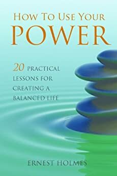 How to Use Your Power by Ernest Shurtleff Holmes, Randall Friesen