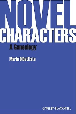 Novel Characters: A Genealogy by Maria DiBattista