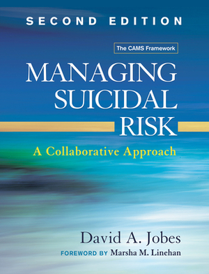 Managing Suicidal Risk: A Collaborative Approach by David A. Jobes