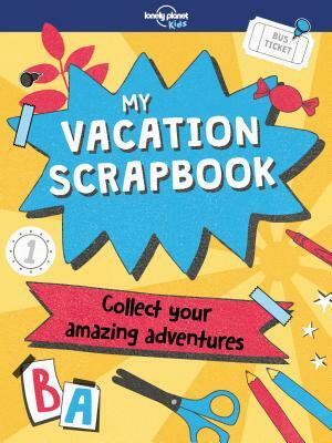 My Vacation Scrapbook by Kim Hankinson, Lonely Planet Kids