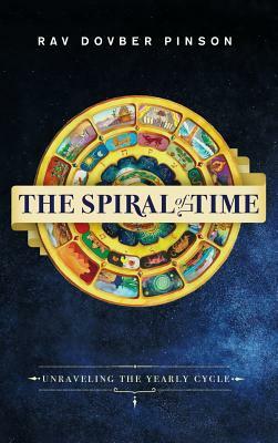 The Spiral of Time: Unraveling the Yearly Cycle by Dovber Pinson