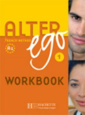 Alter Ego: Niveau 1 Cahier Version Anglophone by Annie Berthet, Monique Waendendries, Beatrix Sampsonis