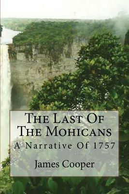 The Last Of The Mohicans: A Narrative Of 1757 by James Fenimore Cooper