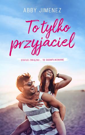 To tylko przyjaciel by Abby Jimenez