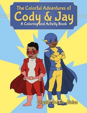 The Colorful Adventures of Cody & Jay: A Coloring and Activity Book by Crystal Swain-Bates