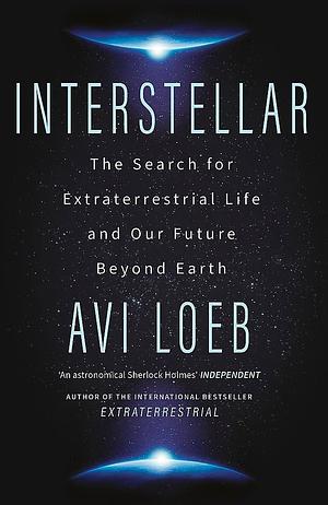 Interstellar: The Search for Extraterrestrial Life and Our Future in the Stars by Avi Loeb