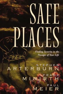 Safe Places: Finding Security in the Passages of Your Life by Frank Minirth, Paul Meier, Stephen Arterburn