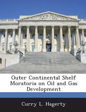 Outer Continental Shelf Moratoria on Oil and Gas Development by Curry L. Hagerty