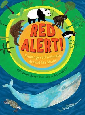 Red Alert! Endangered Animals Around the World by Catherine Barr, Anne Wilson