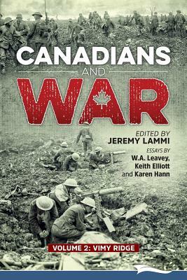 Canadians and War Volume 2: Vimy Ridge by W. a. Leavey, Karen Hann